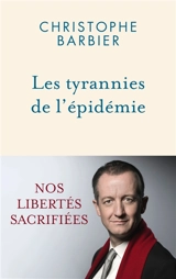 Les tyrannies de l'épidémie : nos libertés sacrifiées - Christophe Barbier