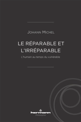Le réparable et l'irréparable : l'humain au temps du vulnérable - Johann Michel