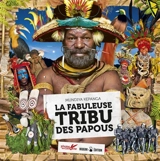 La fabuleuse tribu des Papous - Mundiya Kepanga