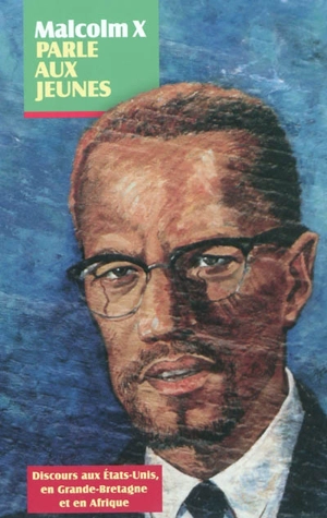 Malcolm X parle aux jeunes : discours aux Etats-Unis, en Grande-Bretagne et en Afrique - Auteur Inconnu