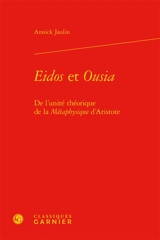 Eidos et Ousia : de l'unité théorique de la Métaphysique d'Aristote - Annick Jaulin
