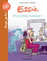 Essie. Vol. 47. Et si j'étais invisible ? - Claire Clément