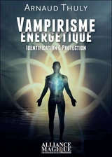 Vampirisme énergétique : identification & protection - Arnaud Thuly