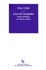 L'art de l'enquête : savoirs pratiques et sciences sociales - Aline Caillet