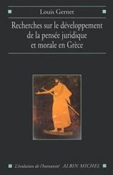 Recherches sur le développement de la pensée juridique et morale en Grèce : étude sémantique - Louis Gernet
