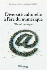 Diversité culturelle à l'ère du numérique : glossaire critique - France. Commission pour l'Unesco