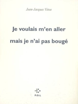 Je voulais m'en aller mais je n'ai pas bougé - Jean-Jacques Viton