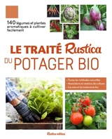 Le traité Rustica du potager bio : 140 légumes et plantes aromatiques à cultiver facilement : toutes les méthodes naturelles, associations et rotations des cultures, les soins et les traitements bio - Victor Renaud