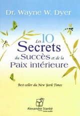 Les 10 secrets du succès et de la paix intérieure - Wayne W. Dyer