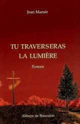 Tu traverseras la lumière - Jean Mansir