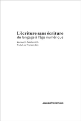 L'écriture sans écriture : du langage à l'âge numérique - Kenneth Goldsmith