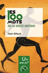 Les 100 mots de la Grèce antique - Alain Billault