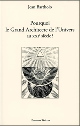 Pourquoi le grand architecte de l'Univers au XXIe siècle ? - Jean Bartholo