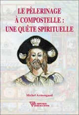 Le pélerinage à Compostelle : une quête spirituelle - Michel Armengaud