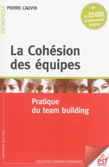 La cohésion des équipes : pratique du team building - Pierre Cauvin