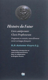 Histoire du futur : livre antépremier, Clavis Prophetarum : fragments et extraits, nouvellement versés en langue françoise - António Vieira
