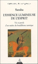 L'essence lumineuse de l'esprit : vie et paroles d'un maître du bouddhisme tantrique - Sarahapâda