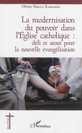 La modernisation du pouvoir dans l'Eglise catholique : défi et atout pour la nouvelle évangélisation - Olivier Nkulu Kabamba