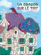 Un dragon sur le toit : Gaudi - Cécile Alix