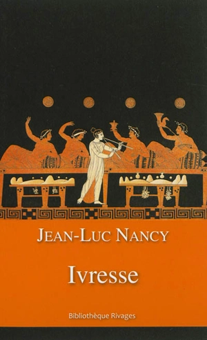 Ivresse - Jean-Luc Nancy