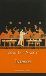 Ivresse - Jean-Luc Nancy
