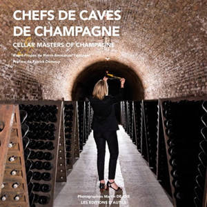 Chefs de caves de Champagne. Cellar masters of Champagne - Daniel Rey