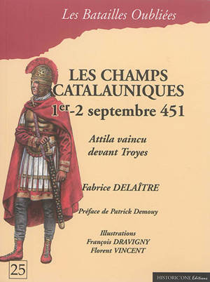 Les champs Catalauniques : 1er-2 septembre 451 : Attila vaincu devant Troyes - Fabrice Delaître