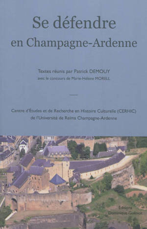Se défendre en Champagne-Ardenne : actes du colloque... à Sedan, les 6 et 7 juin 2002 - Centre d'études champenoises (Reims, Marne). Colloque (06 ; 2002 ; Sedan, Ardennes)