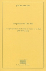 Les justices de l'au-delà : les représentations de l'enfer en France et en Italie (XIIe-XVe siècle) - Jérôme Baschet