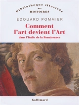 Comment l'art devient l'art dans l'Italie de la Renaissance - Edouard Pommier