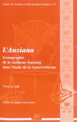 L'Anziana : iconographie de la vieillesse féminine dans l'Italie de la Contre-Réforme - Yvon Le Gall