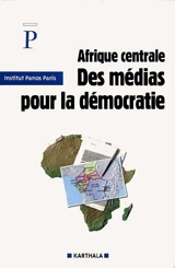 Afrique centrale : des médias pour la démocratie - Institut Panos