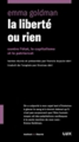 La liberté ou rien : Contre l'Etat, le capitalisme et le patriarcat - Emma Goldman