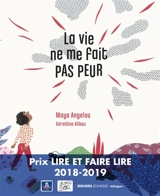 La vie ne me fait pas peur. Life doesn't frighten me - Maya Angelou