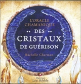 L'oracle chamanique des cristaux de guérison - Rachelle Charman
