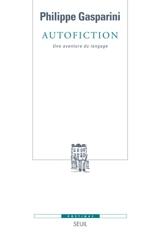 Autofiction : une aventure du langage - Philippe Gasparini