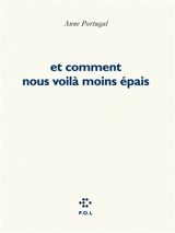 Et comment nous voilà moins épais - Anne Portugal