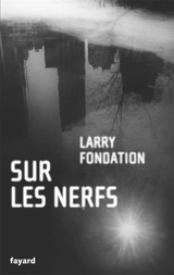 Sur les nerfs - Larry Fondation