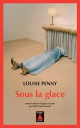Une enquête de l'inspecteur-chef Armand Gamache. Sous la glace - Louise Penny