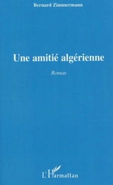 Une amitié algérienne - Bernard Zimmermann