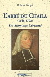 L'abbé Du Chaila, 1648-1702 : du Siam aux Cévennes - Robert Poujol