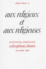 Exhortation apostolique Redemptionis donum de Sa Sainteté le pape Jean-Paul II aux religieux et aux religieuses sur leur consécration à la lumière du mystère de la Rédemption - Jean-Paul 2