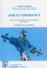 Le chemin de Chartres. Vol. 2. Joie et espérance : lettre ouverte au cardinal Jorge Mario Bergoglio, pape François - Daniel Leveillard