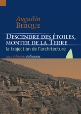 Descendre des étoiles, monter de la Terre : la trajection de l'architecture - Augustin Berque