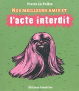 Nos meilleurs amis et l'acte interdit - Pierre La Police