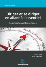 Diriger et se diriger en allant à l'essentiel : les indispensables réflexes - Didier Joris