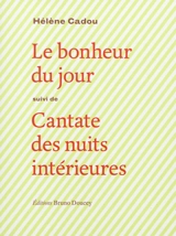 Le bonheur du jour. Cantate des nuits intérieures - Hélène Cadou
