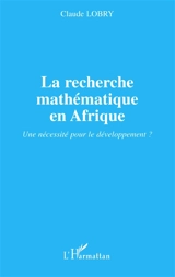 La recherche mathématique en Afrique : une nécessité pour le développement ? - Claude Lobry