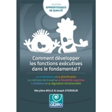 Comment développer les fonctions exécutives dans le fondamental ? : la mobilisation, la planification, la mémoire de travail, la flexibilité cognitive, l'inhibition, la régulation émotionnelle - Marylène Bolle