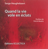 Quand la vie vole en éclats - Serge Heughebaert